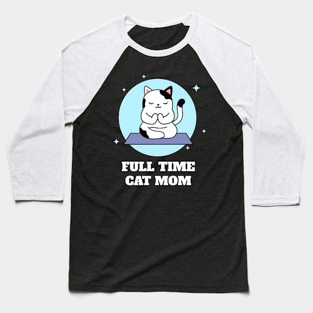 Full Time Cat Mom Baseball T-Shirt by Helena Morpho 